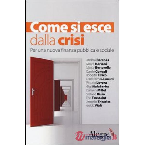 Come si esce dalla crisi. Per una nuova finanza pubblica e sociale