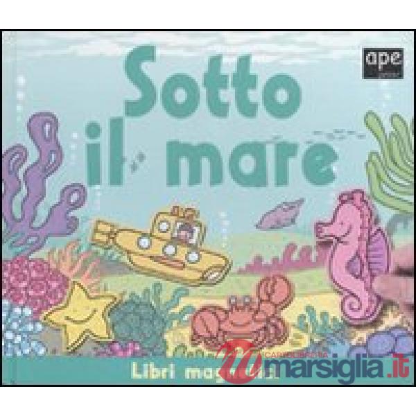 Sotto il mare. Ediz. illustrata. Con gadget