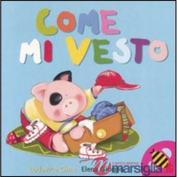 Come mi vesto. Ediz. illustrata