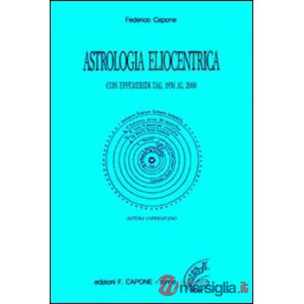 Astrologia eliocentrica. Con effemeridi dal 1950 al 2000