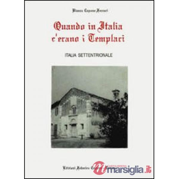 Quando in Italia c'erano i templari. Italia settentrionale