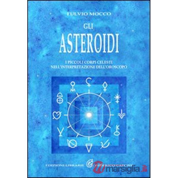 Asteroidi. I piccoli corpi celesti nell'interpretazione dell'oroscopo (Gli)