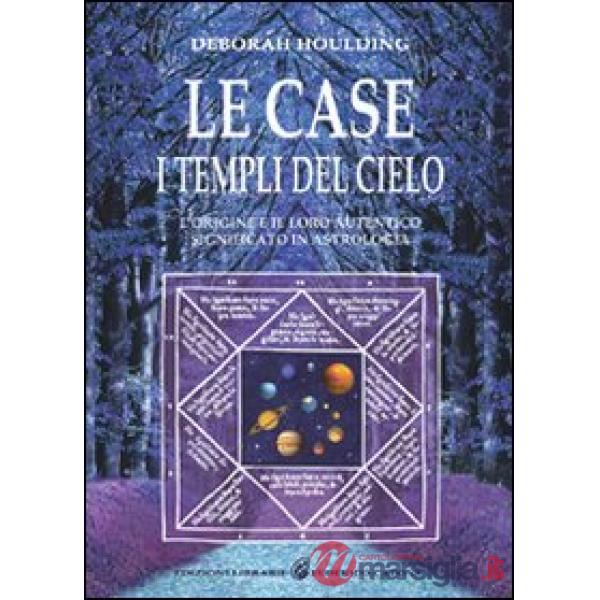 Case. I templi del cielo. L'origine e il loro significato in astrologia (Le)