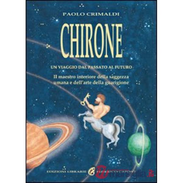 Chirone. Il maestro interiore della saggezza umana e dell'arte della guarigione