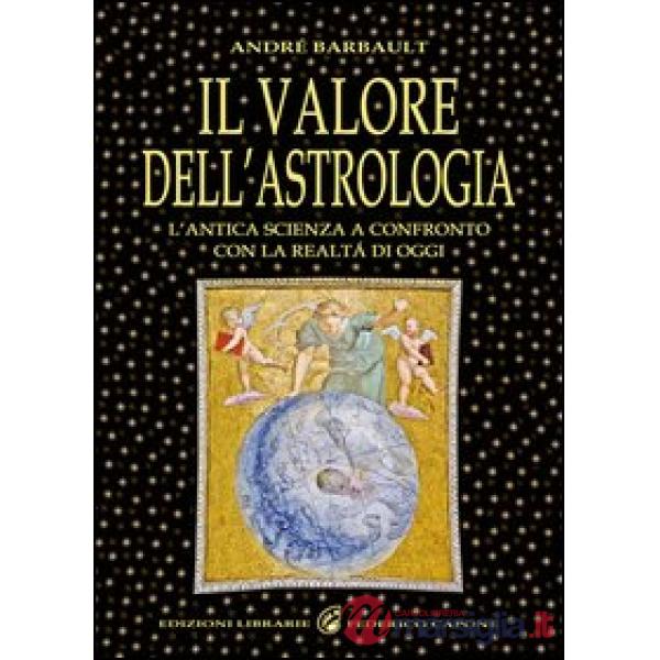 Valore dell'astrologia. L'antica sapienza a confronto con la realtà di oggi (Il)