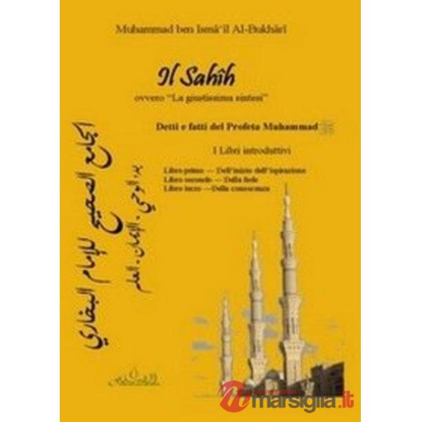 Sahih, ovvero «la giustissima sintesi». Detti e fatti del profeta Muhammad. I libri introduttivi... Testo arabo a fronte (Il)