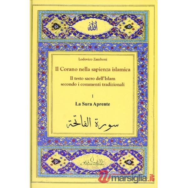 Corano nella sapienza islamica. Il testo sacro dell'Islam secondo i commenti tradizionali (Il). Vol. 1: La sura aprente