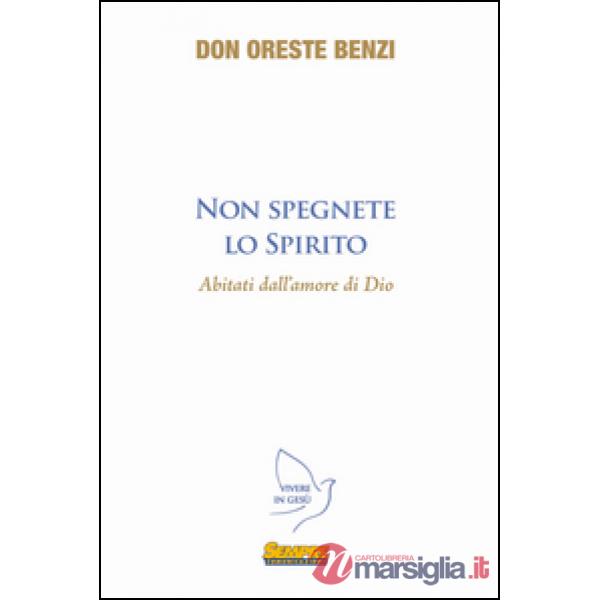 Non spegnete lo spirito abitanti dell'amore di Dio