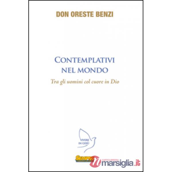 Contemplativi nel mondo. Tra gli uomini col cuore in Dio