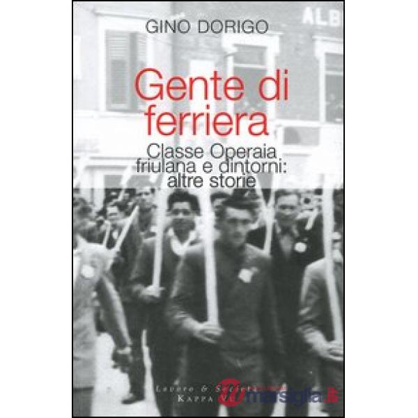 Gente di ferriera. Classe operaia friulana e dintorni: altre storie