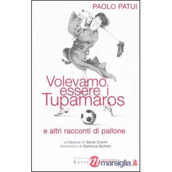 Volevamo essere i tupamaros e altri racconti di pallone