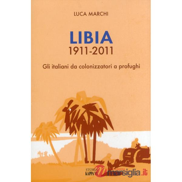 Libia 1911-2011. Gli italiani da colonizzatori a profughi
