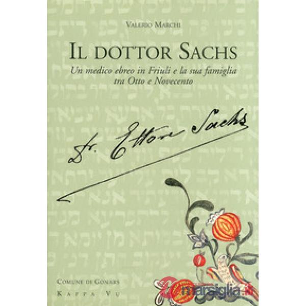 Il dottor Sachs. Un medico ebreo in Friuli e la sua famiglia tra Otto e Novecento