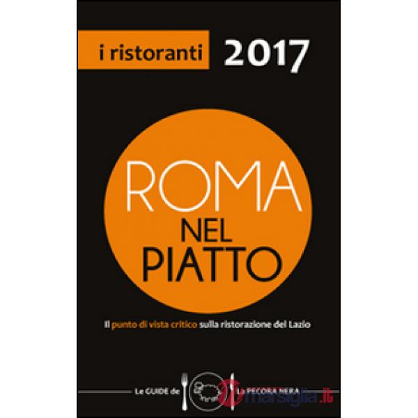 Roma nel piatto 2017. Il punto di vista critico sulla ristorazione del Lazio