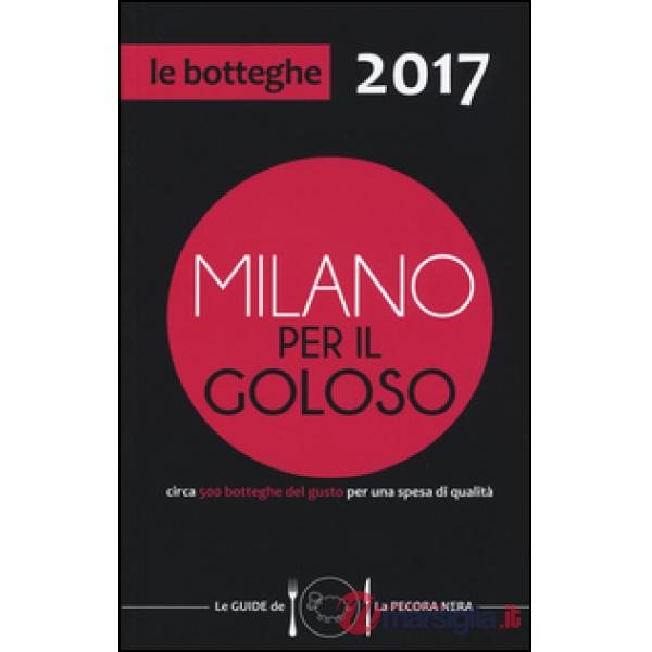 Milano per il goloso 2017. Circa 500 botteghe del gusto per una spesa di qualità