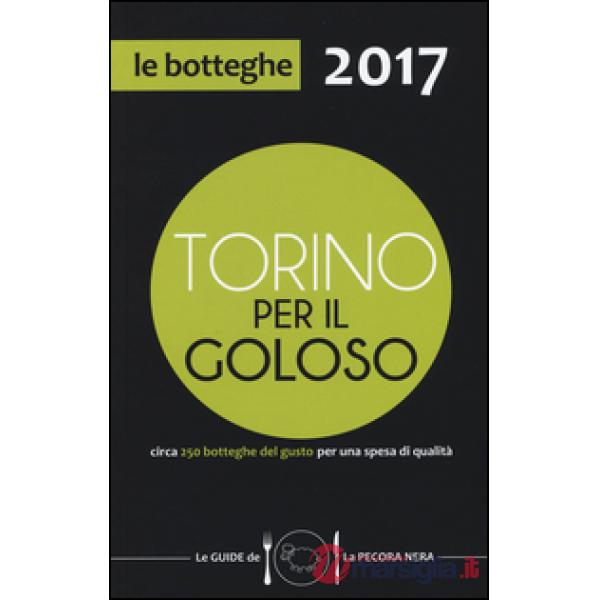 Torino per il goloso 2017. Circa 250 botteghe del gusto per una spesa di qualità