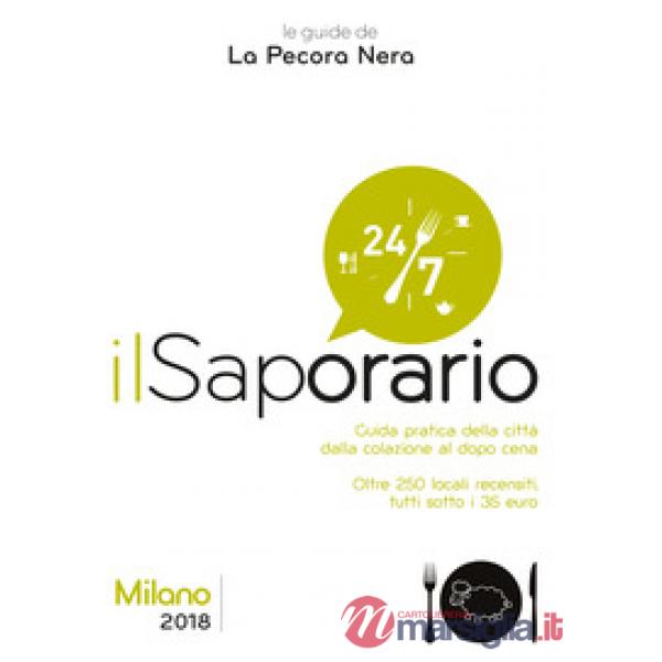 Saporario. Milano 2018. Guida pratica della città dalla colazione al dopo cena (Il)