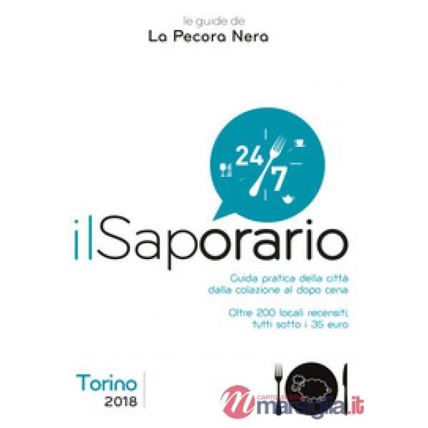 Saporario. Torino 2018. Guida pratica della città dalla colazione al dopo cena (Il)