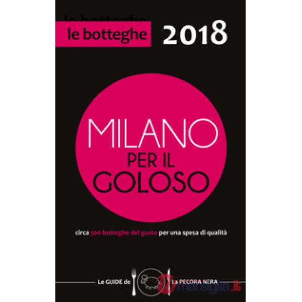 Milano per il goloso 2018. Circa 500 botteghe del gusto per una spesa di qualità