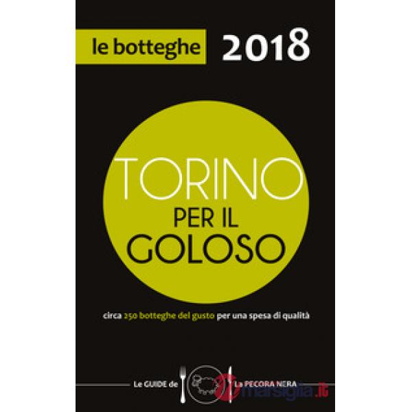 Torino per il goloso 2018. Circa 250 botteghe del gusto per una spesa di qualità