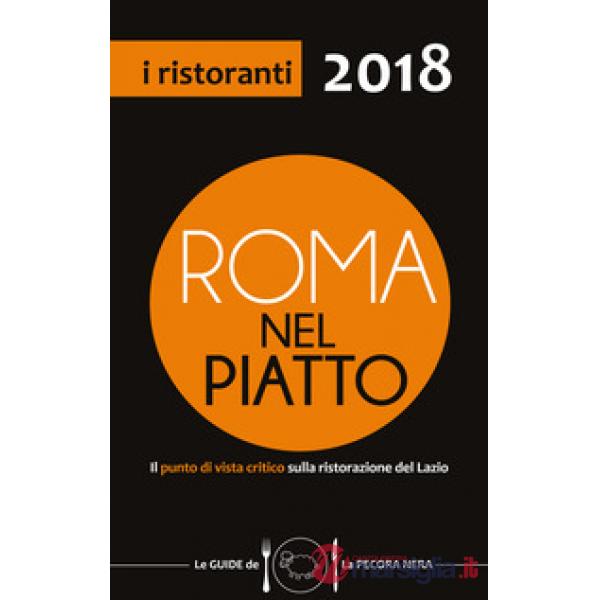 Roma nel piatto 2018. Il punto di vista critico sulla ristorazione del Lazio