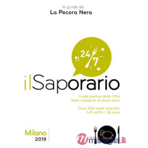 Saporario. Milano 2019. Guida pratica della città dalla colazione al dopo cena (Il)