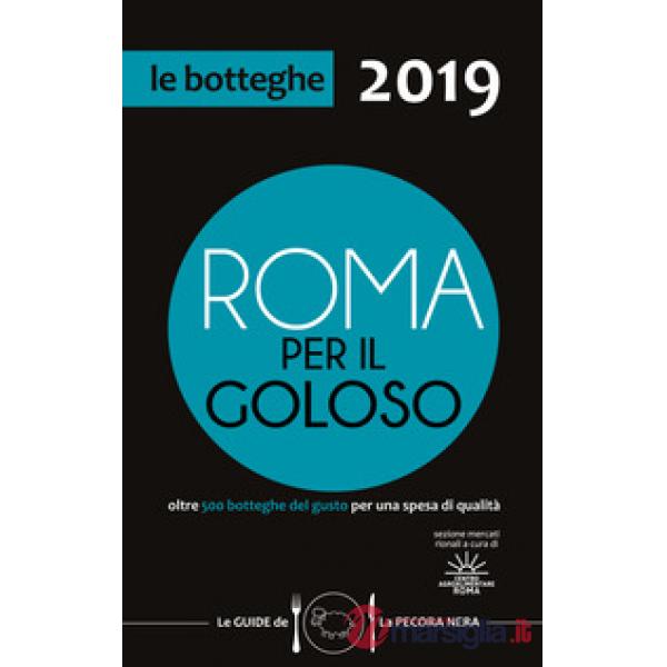 Roma per il goloso 2019. Oltre 500 botteghe del gusto segnalate per quartiere