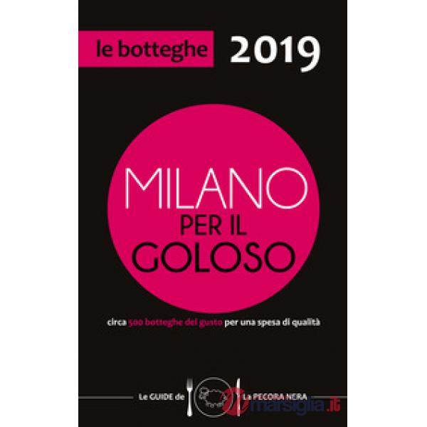 Milano per il goloso 2019. Circa 500 botteghe del gusto per una spesa di qualità