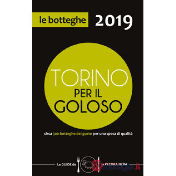 Torino per il goloso 2019. Circa 300 botteghe del gusto per una spesa di qualità