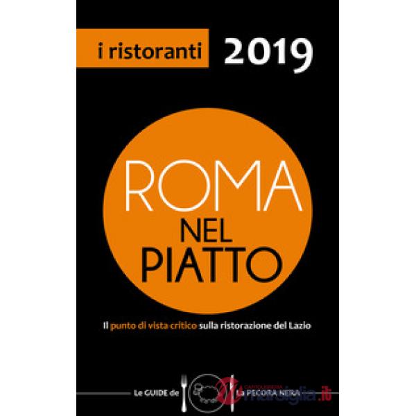 Roma nel piatto 2019. Il punto di vista critico sulla ristorazione del Lazio