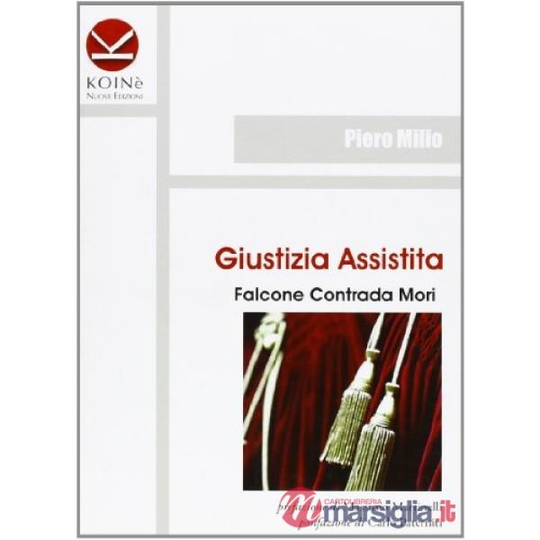 Giustizia assistita. Falcone Contrada Mori