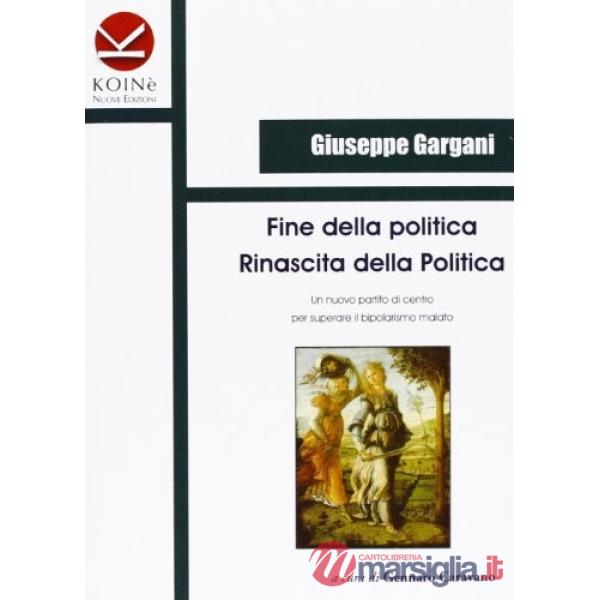 Fine della politica. Rinascita della politica