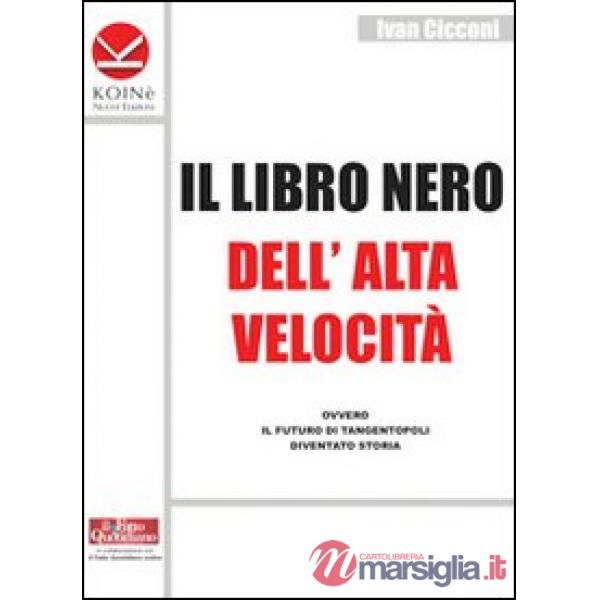 Libro nero dell'alta velocità ovvero il futuro di tangentopoli diventato storia (Il)