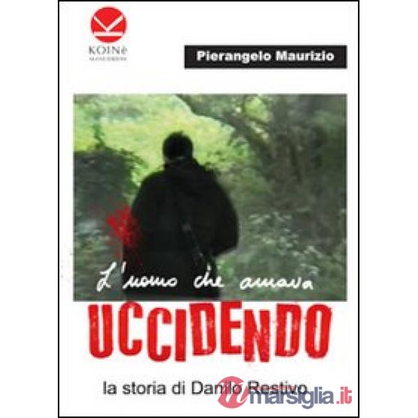 Uomo che amava uccidendo. La storia di Danilo Restivo (L')