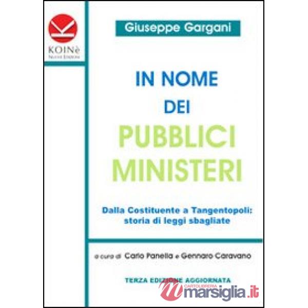 In nome dei pubblici ministeri. Dalla Costituente a tangentopoli: storia di leggi sbagliate
