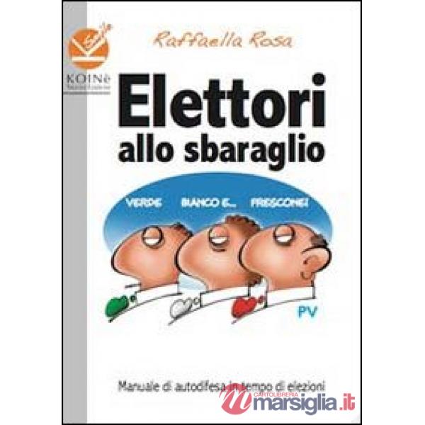 Elettori allo sbaraglio. Manuale di autodifesa in tempo di elezioni