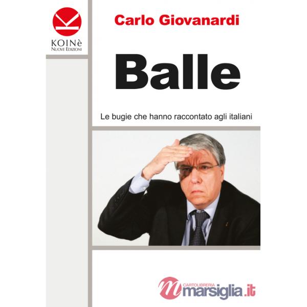 Balle. Le bugie che hanno raccontato agli italiani