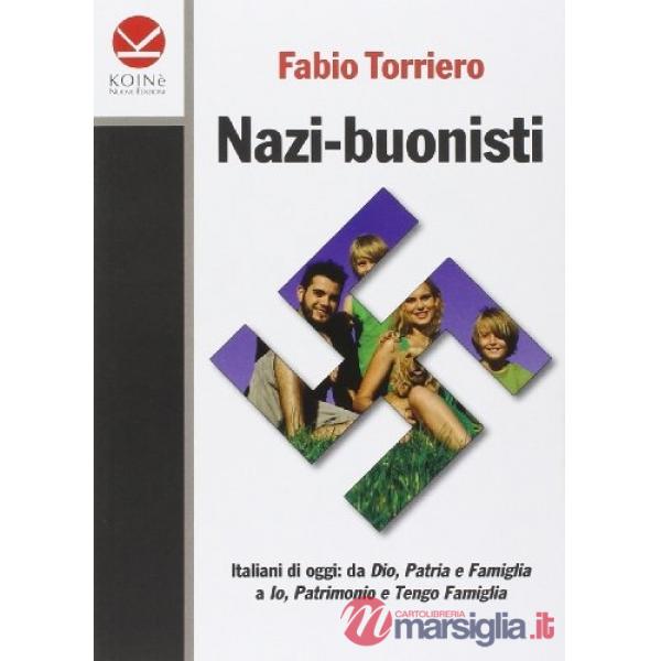 Nazi-buonisti. Italiani di oggi: da Dio, patria e famiglia a io, patrimonio e tengo famiglia