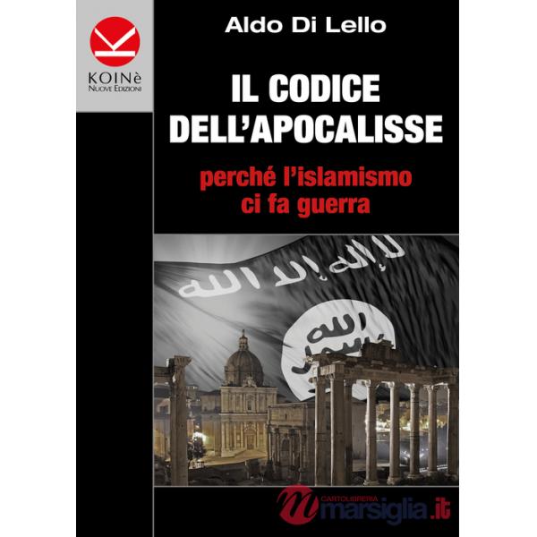 Codice dell'Apocalisse. Perché l'islamismo ci fa guerra (Il)