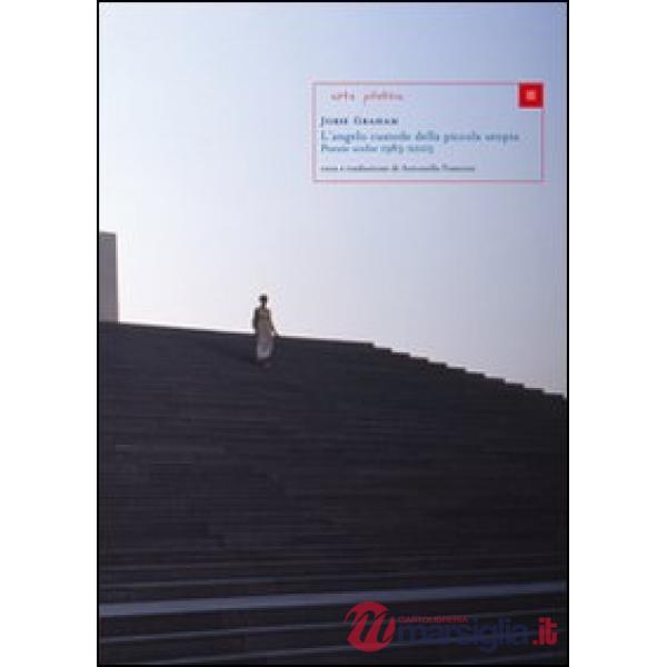 Angelo custode della piccola utopia. Poesie scelte (1983-2005). Ediz. italiana e inglese (L')