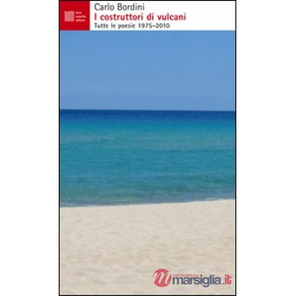 Costruttori di vulcani. Tutte le poesie 1975-2010 (I)