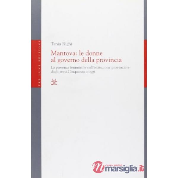 Mantova: le donne al governo della provincia. La presenza femminile nell'istituzione provinciale dagli anni Cinquanta a oggi