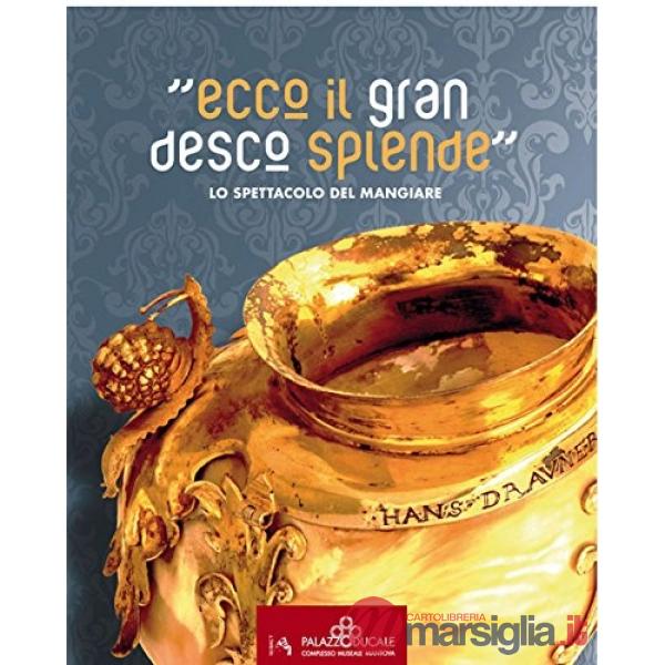 «Ecco il gran desco splende». Lo spettacolo del mangiare