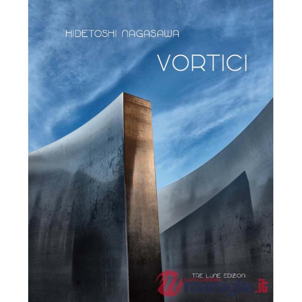 Vortici. Hidetoshi Nagasawa. Catalogo della mostra (Mantova, 27 maggio 2016-1 maggio 2017). Ediz. illustrata