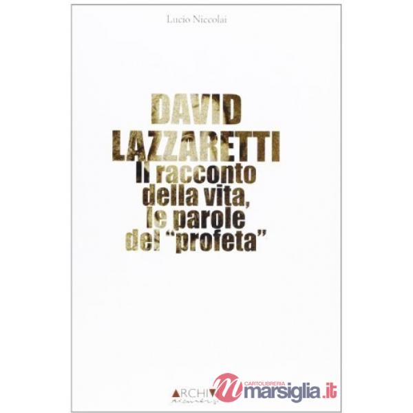 David Lazzaretti. Il racconto della vita, le parole del profeta