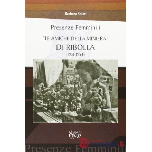 Presenze femminili. Le amiche della miniera di Ribolla (1951-1954)