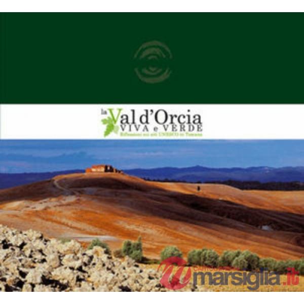 Val d'Orcia viva e verde. Riflessioni sui siti Unesco in Toscana (La)