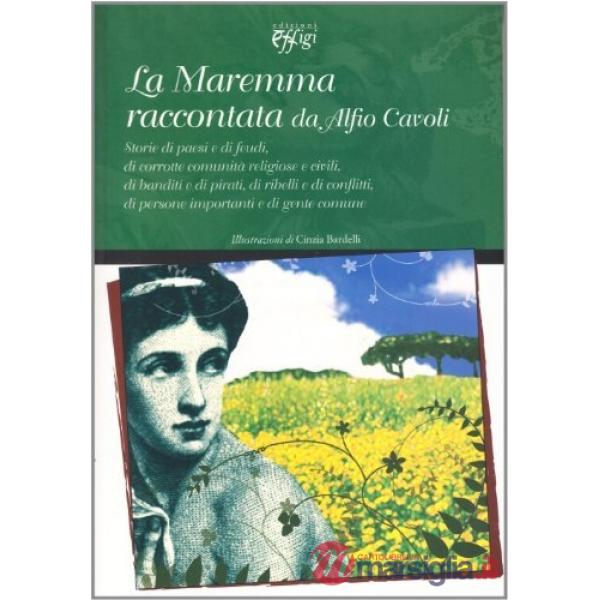 Maremma raccontata da Alfio Cavoli. Storie di paesi e di feudi, di corrotte comu