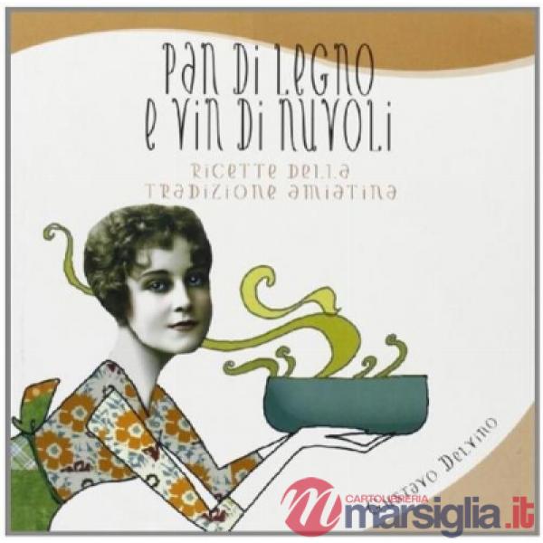 Pan di legno e vin di nuvoli. Ricette della tradizione amiatina