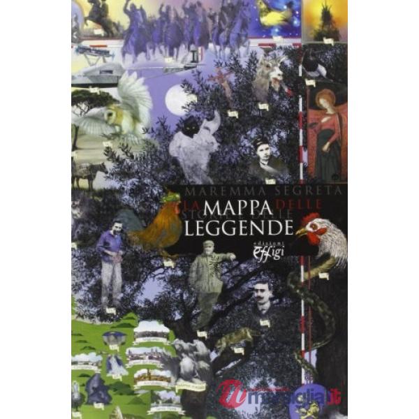 Maremma segreta. La mappa delle storie e delle leggende. Con cartina